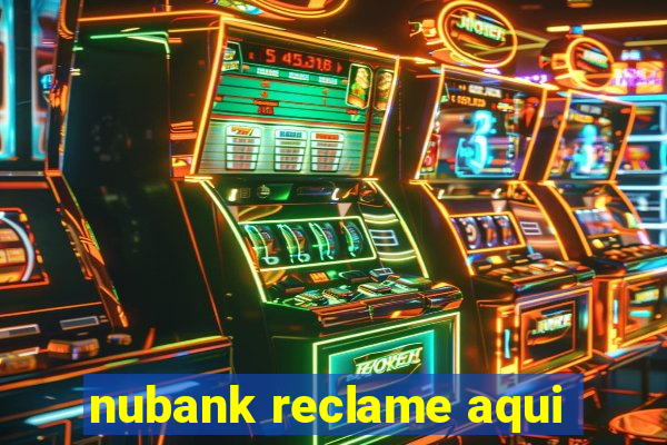 nubank reclame aqui